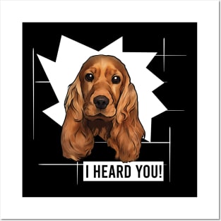 Funny Cocker Spaniel I Heard You Posters and Art